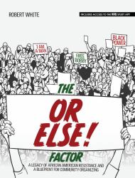 The or ELSE FACTOR! : A Legacy of African American Resistance and a Blueprint for Community Organizing
