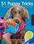51 Puppy Tricks : Step-By-Step Activities to Engage, Challenge, and Bond with Your Puppy