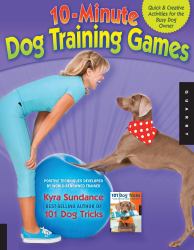 10-Minute Dog Training Games : Quick and Creative Activities for the Busy Dog Owner
