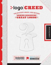 Logo Creed : The Mystery, Magic, and Method Behind Designing Great Logos
