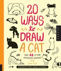20 Ways to Draw a Cat and 44 Other Awesome Animals : A Sketchbook for Artists, Designers, and Doodlers