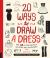 20 Ways to Draw a Dress and 44 Other Fabulous Fashions and Accessories : A Sketchbook for Artists, Designers, and Doodlers
