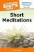 The Complete Idiot's Guide to Short Meditations : Meditations to Quiet Your Mind and Soothe Your Soul