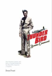 A Thunder Bird in Bomber Command : The Wartime Letters and Story of Lionel Anderson, the Man Who Inspired a Legend