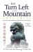 Just Turn Left at the Mountain : Multi Entry Trials and Tribulations Meandering Across Chinese Borders - Second Edition