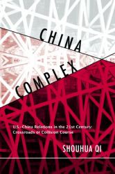 China Complex : From the Sublime to the Absurd on the U. S. -China Scene