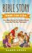 Bible Story Book for Kids : True Bible Stories for Children about Jesus and the New Testament Every Christian Child Should Know