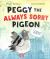 Peggy the Always Sorry Pigeon