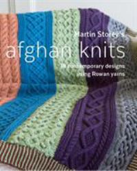 Martin Storey's Afghan Knits : 18 Contemporary Designs Using Rowan Yarns