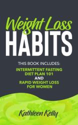 Weight Loss Habits : This Book Includes: Intermittent Fasting Diet Plan 101 and Rapid Weight Loss for Women