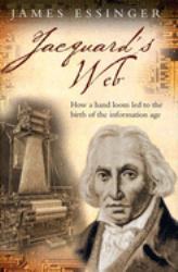 Jacquard's Web : How a Hand-Loom Led to the Birth of the Information Age