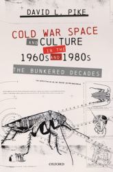 Cold War Space and Culture in the 1960s And 1980s : The Bunkered Decades