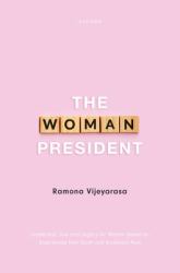 The Woman President : Leadership, Law and Legacy for Women Based on Experiences from South and Southeast Asia