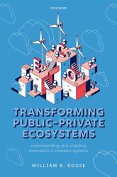 Transforming Public-Private Ecosystems : Understanding and Enabling Innovation in Complex Systems