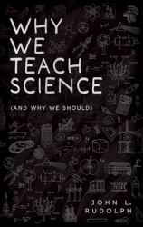 Why We Teach Science : (and Why We Should)