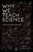 Why We Teach Science : (and Why We Should)