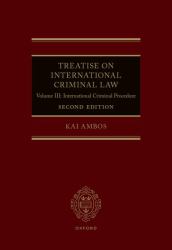 Treatise on International Criminal Law : Volume III: International Criminal Procedure
