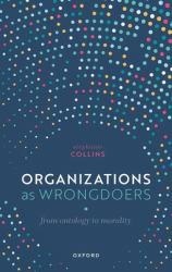 Organizations As Wrongdoers : From Ontology to Morality