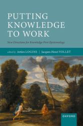 Putting Knowledge to Work : New Directions for Knowledge-First Epistemology