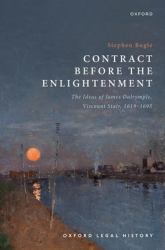 Contract Before the Enlightenment : The Ideas of James Dalrymple, Viscount Stair, 1619-1695
