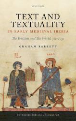 Text and Textuality in Early Medieval Iberia : The Written and the World, 711-1031