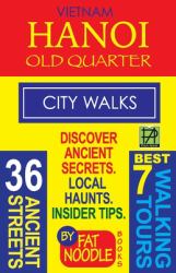 Vietnam Hanoi Old Quarter City Walks : Best 7 Walking Tours. Discover 36 Ancient Streets. Local Haunts, Insider Tips