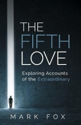 The Fifth Love : Exploring Accounts of the Extraordinary