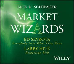 Market Wizards, Disc 5 Vol. 5 : Interviews with Ed Seykota: Everybody Gets What They Want and Larry Hite: Respecting Risk