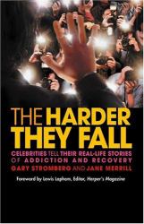 The Harder They Fall : Celebrities Tell Their Real Life Stories of Addiction and Recovery