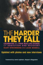 The Harder They Fall : Celebrities Tell Their Real Life Stories of Addiction and Recovery