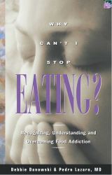 Why Can't I Stop Eating? : Recognizing, Understanding, and Overcoming Food Addiction