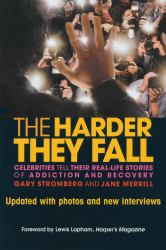 The Harder They Fall : Celebrities Tell Their Real Life Stories of Addiction and Recovery
