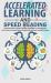 Accelerated Learning and Speed Reading : The Ultimate Guide to Boost Productivity and Double Your Reading Speed. Learn Faster and Increase Memory Retention with Advanced Learning Techniques