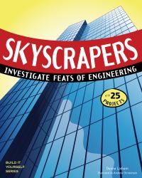 Skyscrapers : Investigate Feats of Engineering with 25 Projects