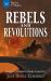 Rebels and Revolutions : Real Tales of Radical Change in America