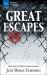 Great Escapes : Real Tales of Harrowing Getaways
