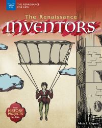 The Renaissance Inventors : With History Projects for Kids