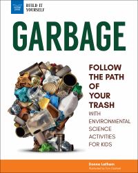 Garbage : Follow the Path of Your Trash with Environmental Science Activities for Kids