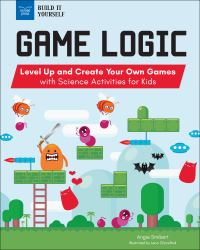 Game Logic : Level up and Create Your Own Games with Science Activities for Kids