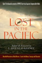 Lost in the Pacific : Epic Firsthand Accounts of WWII Survival Against Impossible Odds