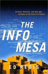 Info Mesa : Science, Business, and New Age Alchemy on the Santa Fe Plateau