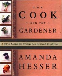 Cook and the Gardener : A Year of Recipes and Notes from the French Countryside