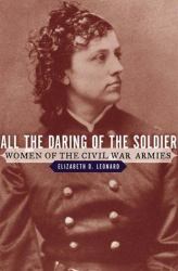 All the Daring of the Soldier : Women of the Civil War Armies