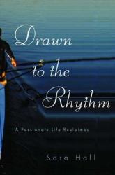 Drawn to the Rhythm : A Passionate Life Reclaimed