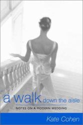 A Walk down the Aisle : Notes on a Modern Wedding