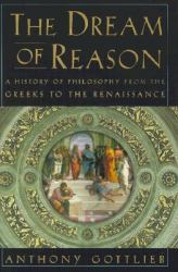 The Dream of Reason : A History of Philosophy from the Greeks to the Renaissance