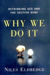 Why We Do It : Rethinking Sex and the Selfish Gene