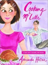 Cooking for Mr. Latte : A Food Lover's Courtship with Recipes
