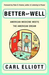 Better Than Well : American Medicine Meets the American Dream