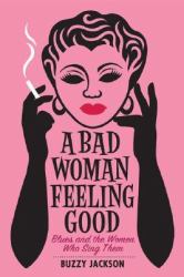 A Bad Woman Feeling Good : Blues and the Women Who Sing Them